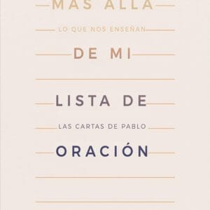 Mas Allá de Mi Lista de Oración - Lo que nos enseñan las cartas de Pablo