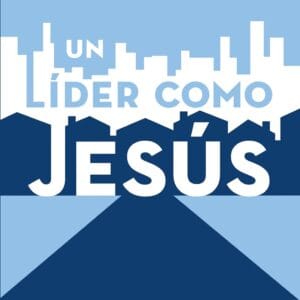 Un líder como Jesús: Lecciones del mejor modelo a seguir del liderazgo de todos los tiempos