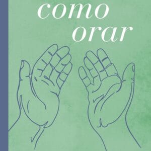 Cómo Orar: Reflexiones y Ensayos