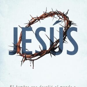 Jesús El Hombre que Desafió al Mundo y Confronta tu Vida