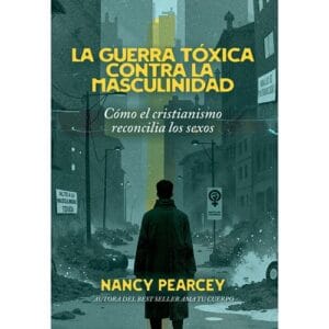Guerra Toxica Contra La Masculinidad/ Como El Cristianismo Reconcilia Los Sexos
